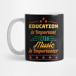 Education is Important But Music is Importanter Mug